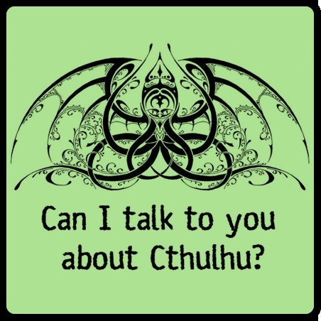Can I Talk to you about Cthulhu