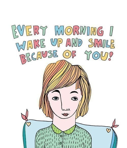 Greeting Card - Every morning I wake up and smile because of you