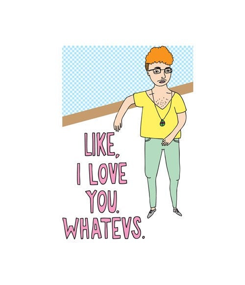 Romantic Greeting Card - Like, I Love You. Whatevs.