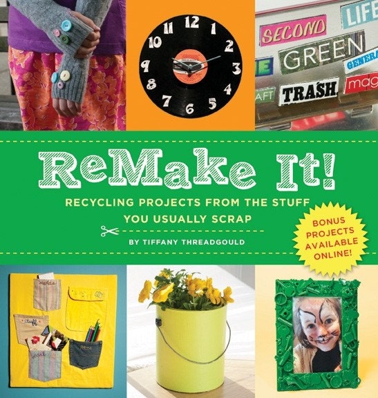ReMake It Recycling Projects from the Stuff You Usually Scrap