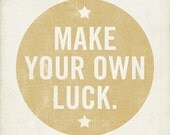 Make Your Own Luck Wood Block Art Print - LuciusArt