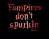 Vampires Don't Sparkle - Hand-Printed T-Shirt  Twilight anti-fans.