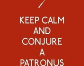 Keep Calm and Conjure a Patronus Charm - 11 x 14 Harry Potter Quote