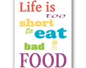 Life is Too Short to Eat Bad Food - Print