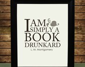 Literature Art Print with Funny Book Lover Reading Quote "I am simply a book drunkard" from L.M. Montgomery