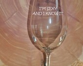 Sand Carved (Etched) Wine Glass I AM Sexy and I Know It - Unique, Funny, Great Gift