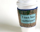 I can has caffeine Eco Coffee Sleeve or Cup Cozy made from Fused Plastic Bags