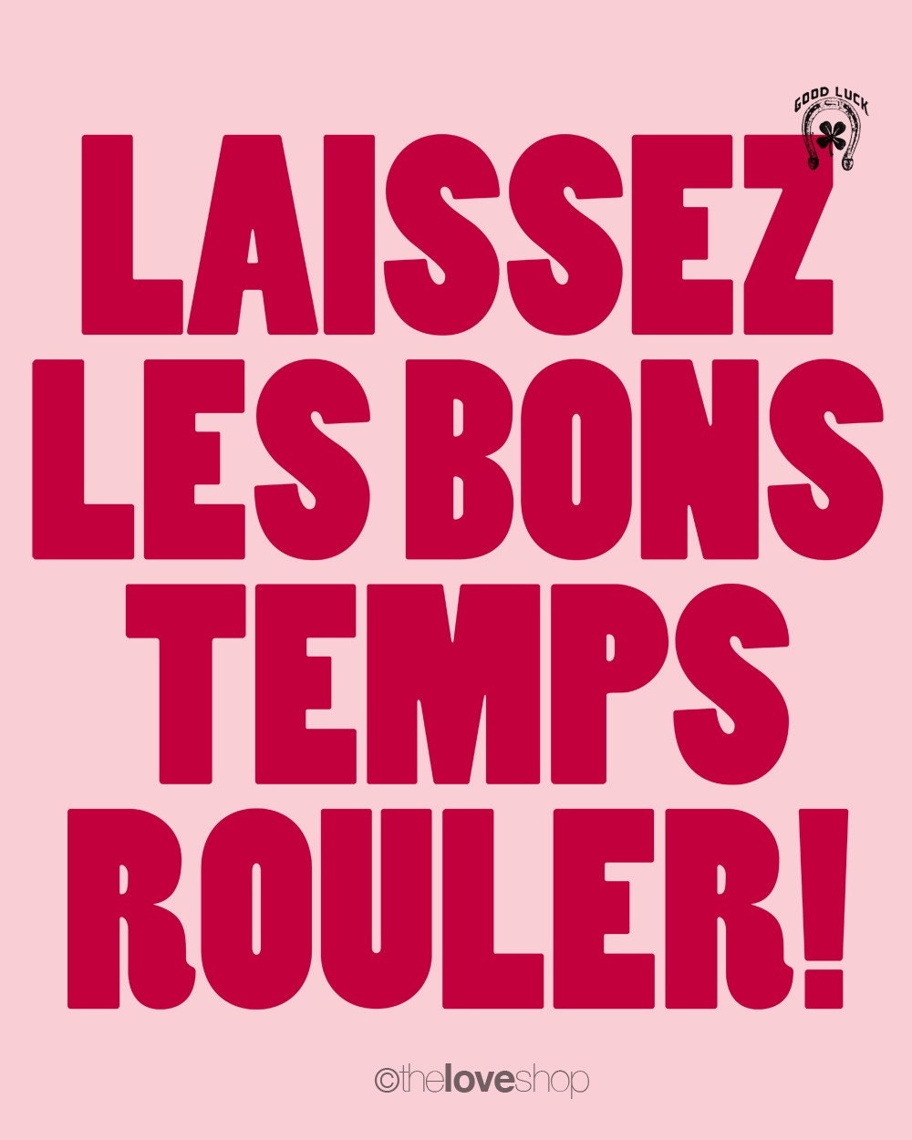 Let The Good Times Roll - French inspired Deluxe Print (in Pink Blush and Red)