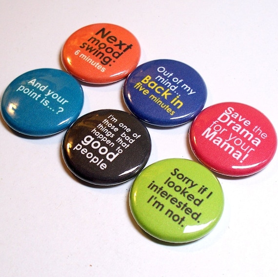 Pinback Buttons - Sassy Sayings - Choose 6 - 1 inch