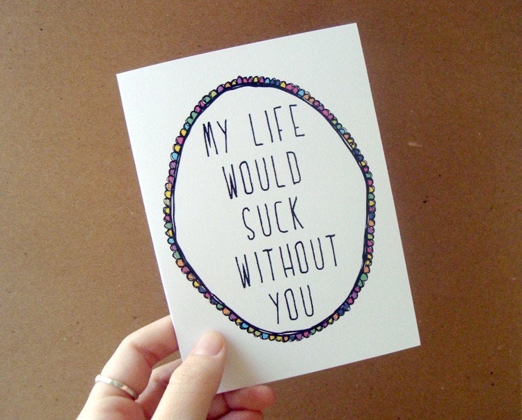 mother's day card . my life would suck without you . funny card / mini print