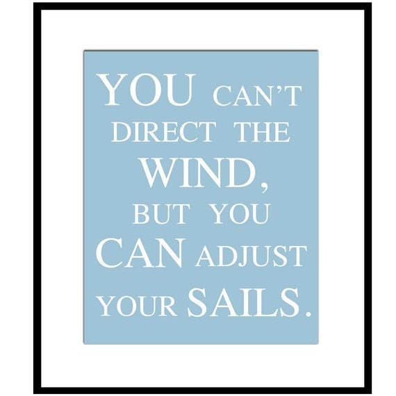 You Can't Direct The Wind, But You Can Adjust Your Sails - 8 x 10 Print in Sea Blue - Also Shown In Green, Gray, Taupe, and Aqua