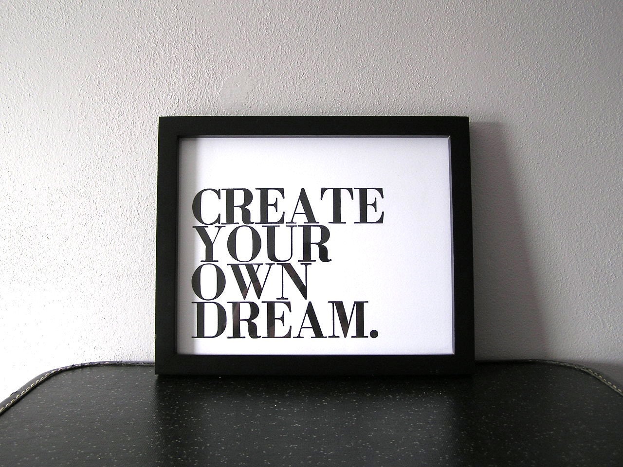 Motivational Art, Black and White Poster, Create Your Own Dream Letterpress Print, Inspirational Message, Simple Minimalist Style