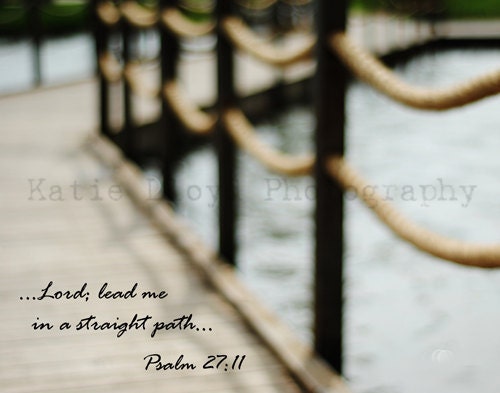 The Path Before Me - Scripture & a Snapshot - Psalm 27:11 - 11x14 Fine Art Christian Photography Print