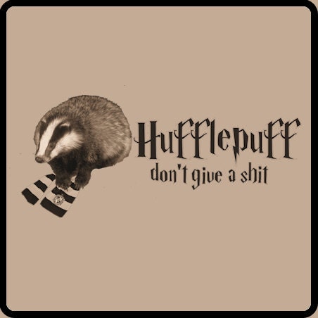 hufflepuff don't give a shit