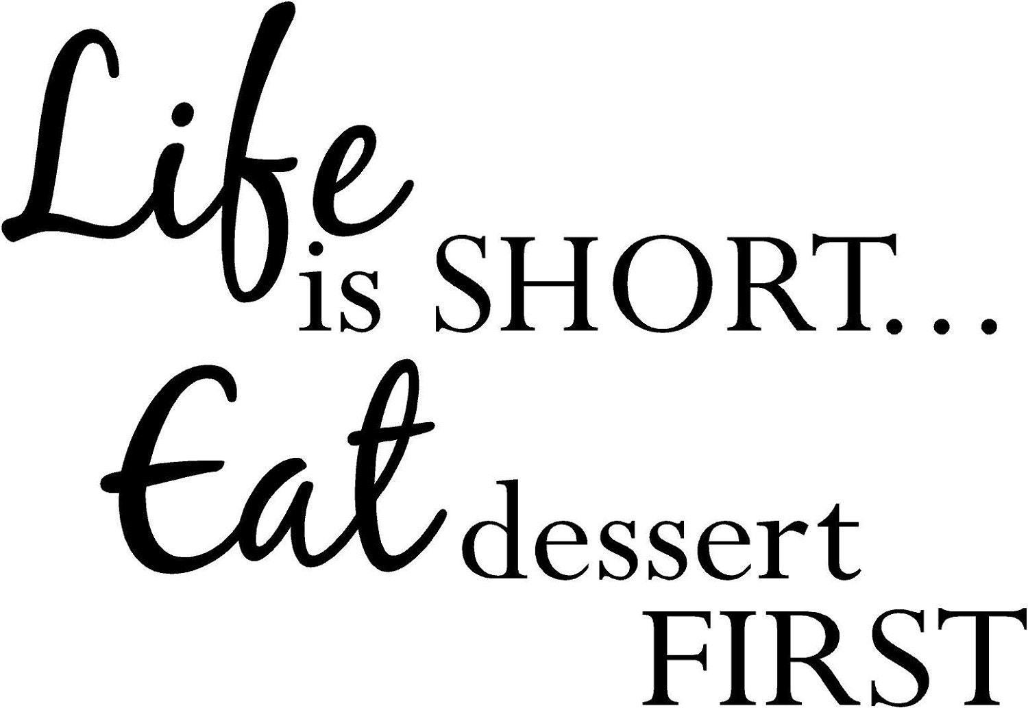 Life is short eat dessert first -Vinyl Lettering wall words graphics Home decor itswritteninvinyl