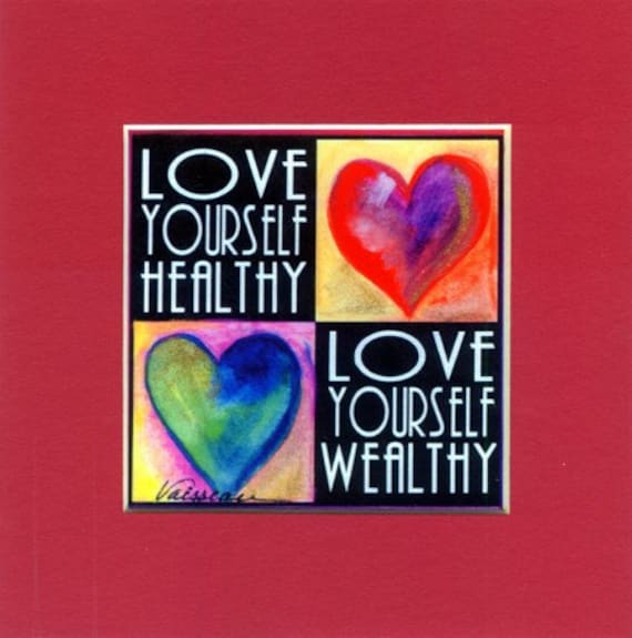LOVE YOURSELF HEALTHY Wealthy Inspirational Words Motivational Sayings Hearts Heartful Art by Raphaella Vaisseau