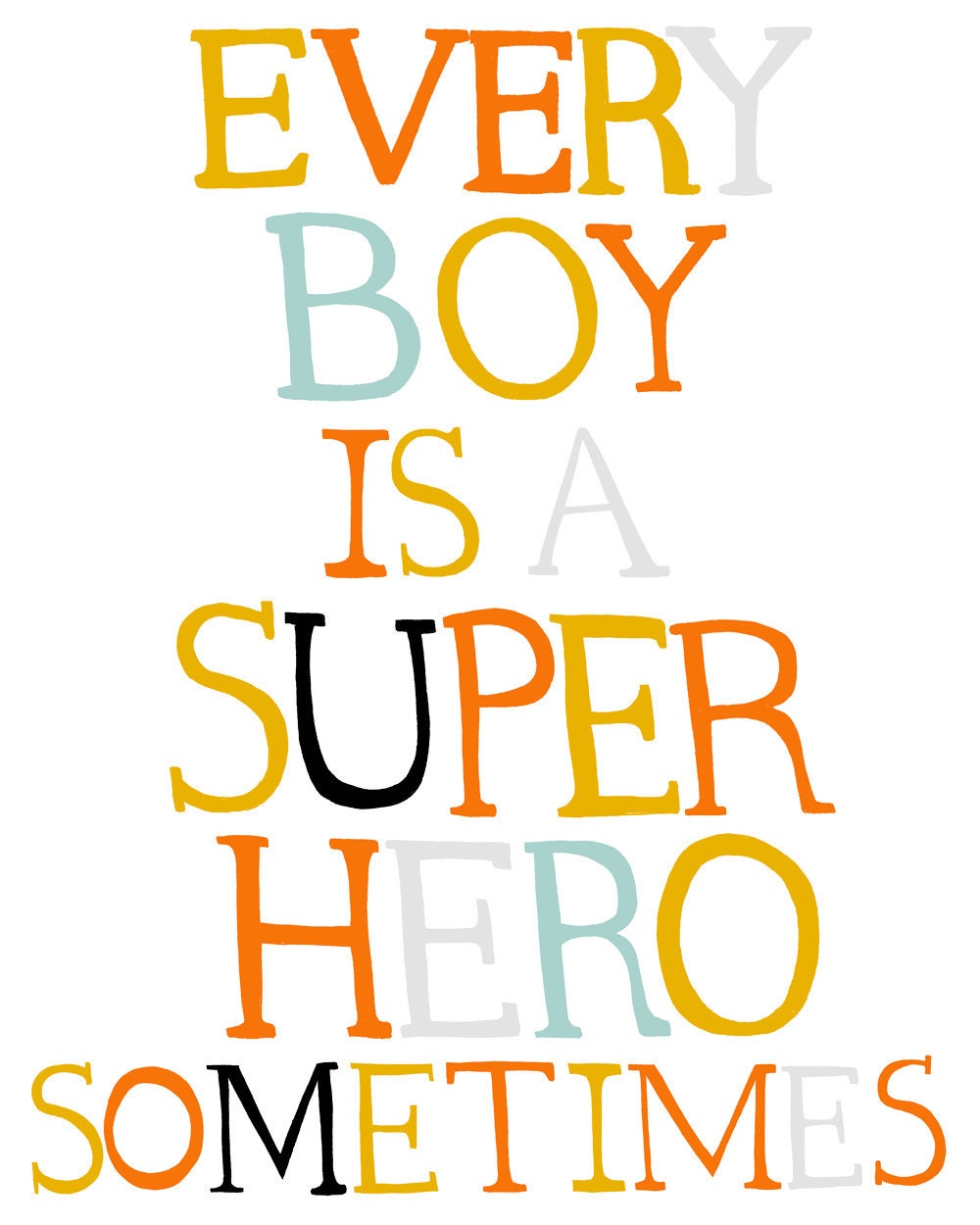 Every Boy is a Super Hero Sometimes (type)