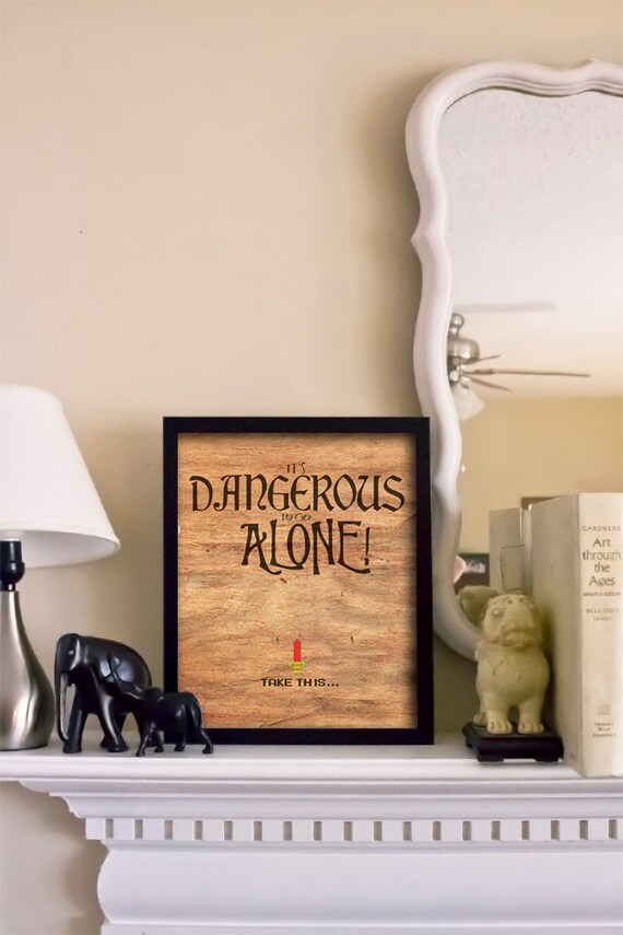 It's Dangerous to go Alone