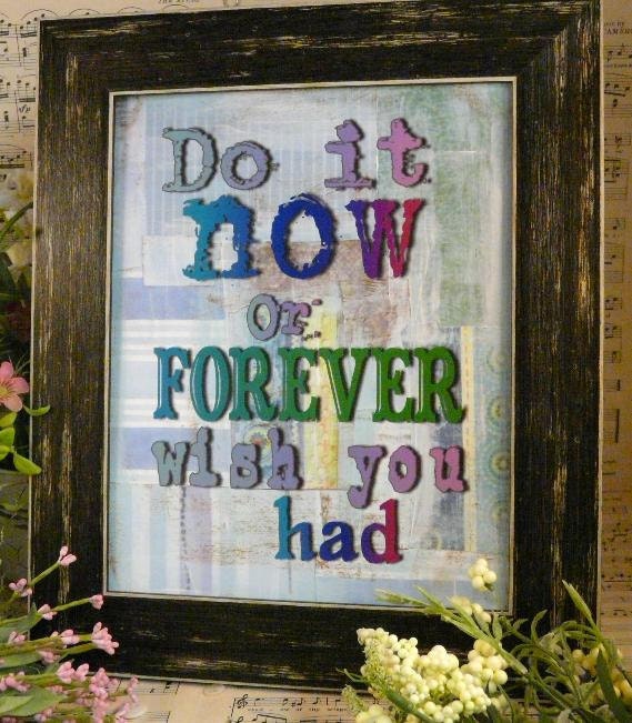 Do it now or forever wish you had sign digital   - blue inspiration NEW art words vintage style primitive paper old pdf 8 x 10 frame saying