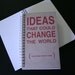 Ideas that can change the world (and other things I think) Notebook