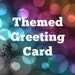 Personalized Themed Greeting Card - Add to your order or have it sent by itself