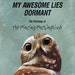 It Is Folly To Assume My Awesome Lies Dormant - The Paintings Of The Mincing Mockingbird - HARDCOVER ART BOOK
