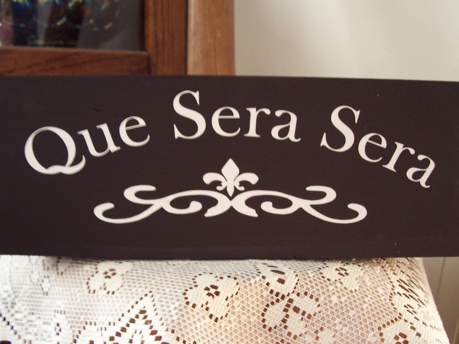 Que Sera Sera Whatever Will Be Will Be Wood Vinyl Sign