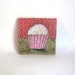 RESERVED for Michiko - Original Artwork, Little Pink Cupcake, Fabric on Wood art