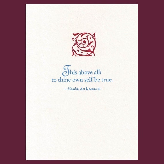 this above all: to thine own self be true essay This famous quote is attributed to the character polonius in william shakespeare's hamlet the quote is a piece of advice given to polonius'. this above all: to thine own self be true essay This famous quote is attributed to the character polonius in william shakespeare's hamlet the quote is a piece of advice given to polonius'.