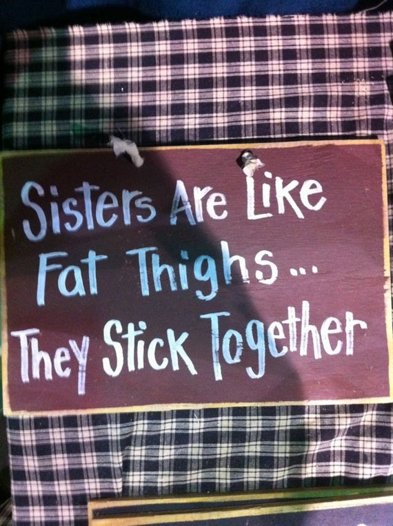 sisters fat stick thighs together sister quotes funny quote gift wood sign words later sis plaque older close too hilarious