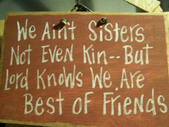 Items similar to We Ain't Sisters Not even kin but Lord knows we are ...