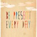 Be Present Every Day