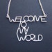 Welcome To My World necklace