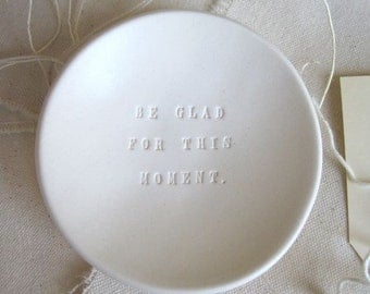 jewelry holder dish BE GLAD FOR This Moment tiny text bowl by Paloma's Nest