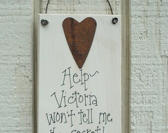 Wood Sign Funny with Rusty Tin Heart Humorous Plaque HELP...VICTORIA Won't Tell Me The SECRET