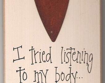 Wood SIGN Funny with Rusty Tin Heart Humorous Plaque ... I Tried Listening to my Body but I Couldn't Stand the WHINING