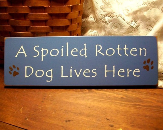 Items similar to A Spoiled Rotten Dog Lives Here Wood Sign Wall Decor ...