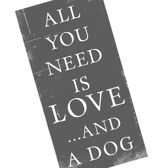 Download All you Need LOVE and a Dog word art sign 10x20 inch STOCK