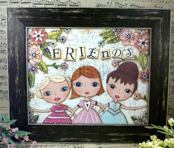 Girlfriends 3 FRIENDS Print - art  painting paper 8 x 10 mixed media saying garden flowers blonde redhead brunette collage