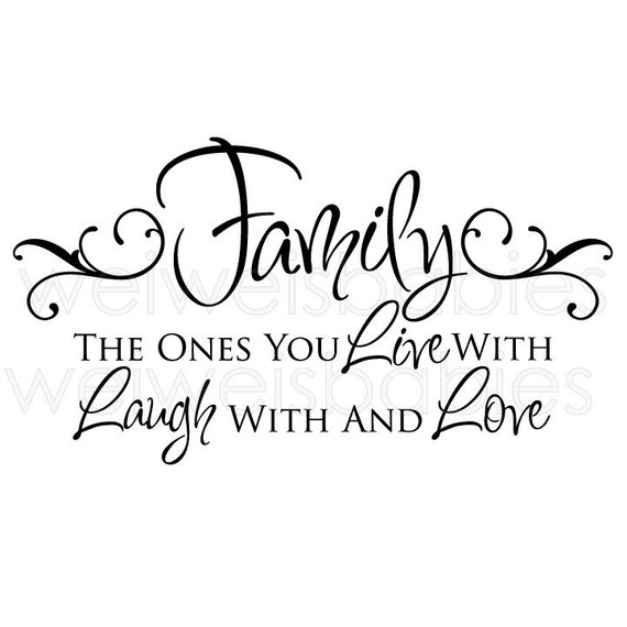 Family the ones you live with laugh with and love wall decal