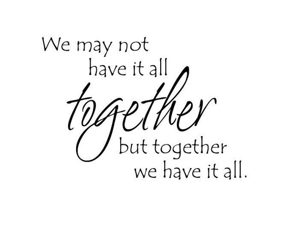 Items Similar To We May Not Have It All Together But Together We Have