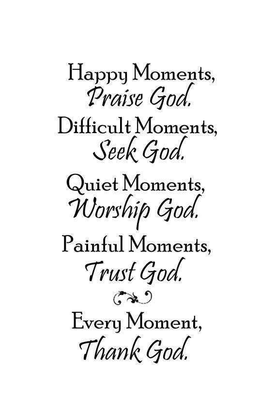 Happy Moments Praise God Difficult Moments Seek God