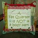 A Fat Quarter Is Not A Body Part Embroidered and Quilted Decorative Pillow