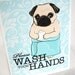Wash Your Hands Pug - 8x10 Print