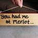 You Had Me at Merlot Wood Sign