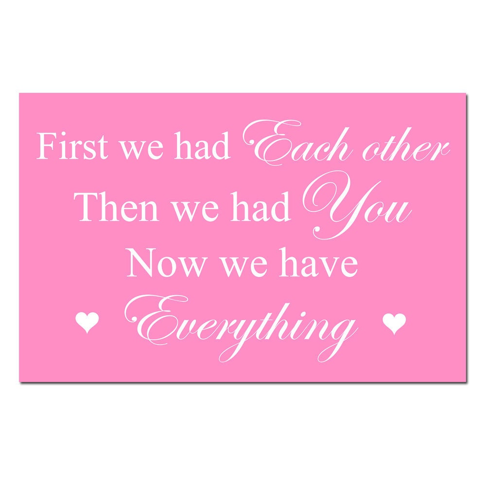 First We Had Each Other Then We Had You Now We Have