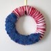 Red White Blue Wreath, Patriotic Yarn and Felt Wreath, 12 inch size - MADE TO ORDER