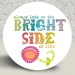 Always Look On The Bright Side Pocket Mirror or Magnet - 2.25"