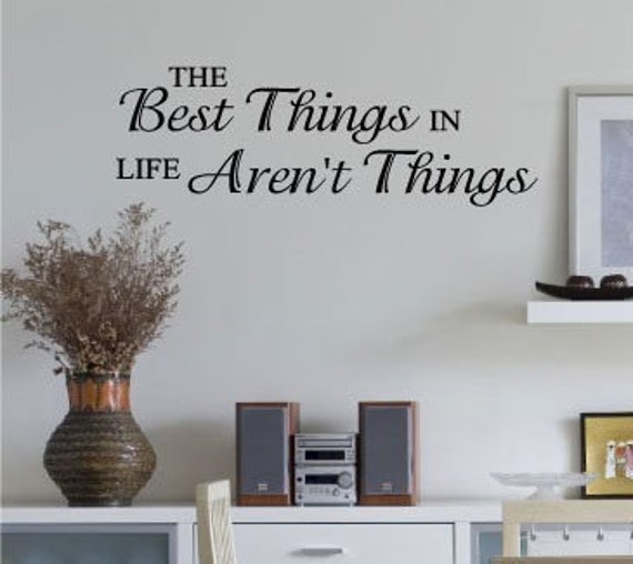 The Best Things In Life Aren't Things Vinyl by VinylLettering
