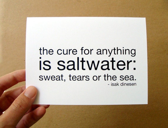 the cure for anything is saltwater sweat tears or by letterhappy